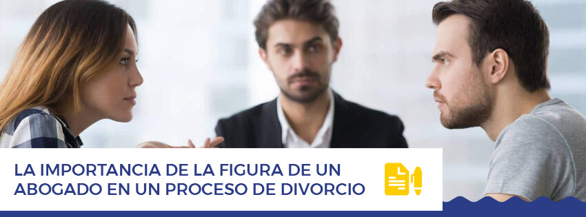 La importancia de la figura de un abogado en un proceso de divorcio