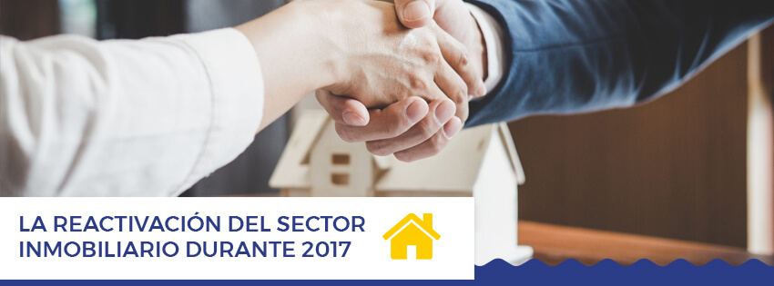 La reactivacion del sector inmobiliario durante 2017