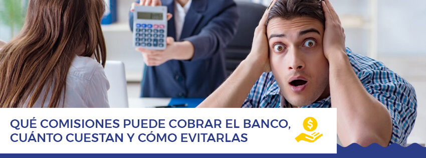 Que comisiones puede cobrar el banco, cuánto cuestan y como evitarlas