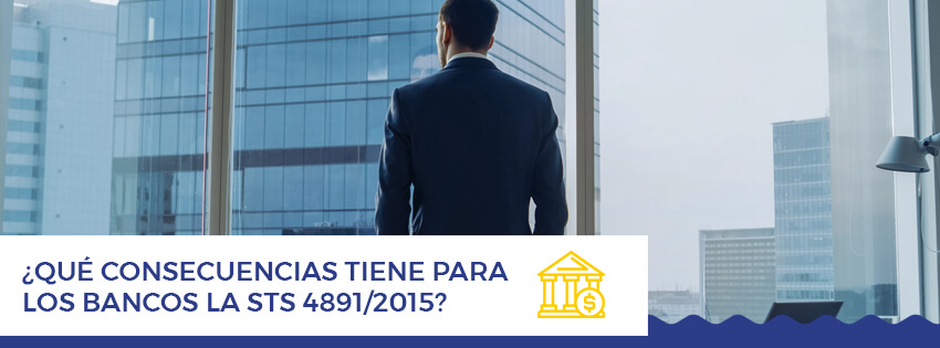 Que consecuencias tiene para los bancos la STS 48912015