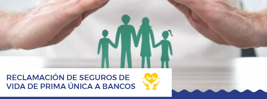 Reclamacion de Seguros de Vida de prima unica a Bancos