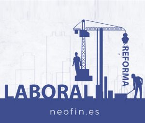 Neofin Asesores Benidorm | Las 9 claves de la nueva reforma Laboral de este año 2022