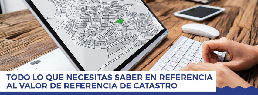 Todo lo que necesitas saber en referencia al valor de referencia de Catastro